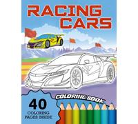 Racing Cars Coloring Book: Collection Of Painting Pages For Kids, Teens And Adults, Including Wonderful Illustrations Of Cars