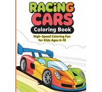 Racing Cars Coloring Book: High-Speed Coloring Fun for Kids Ages 6-10