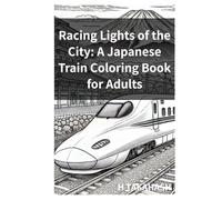 Racing Lights of the City: A Japanese Train Coloring Book for Adults