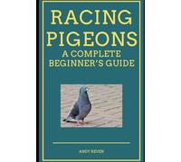Racing Pigeons: A Complete Beginner’s Guide