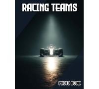 Racing Teams Photo Book: Vivid Depictions Of Speedy Motorsport Crews | Great Gift For Racing Enthusiasts And Team Supporters