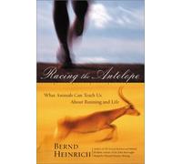 Racing the Antelope: What Animals Can Teach Us About Running and Life