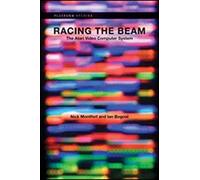 Racing the Beam: The Atari Video Computer System (Platform Studies)
