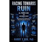 Racing Towards Ruin: AI, Power and the Impending Crisis ("Shadows of Maya: Unveiling the Dark Side of Artificial Intelligence")
