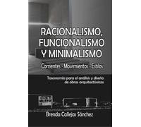 Racionalismo, funcionalismo y minimalismo: Taxonomía para el análisis y diseño de obras arquitectónicas (Corrientes Movimientos Estilos)