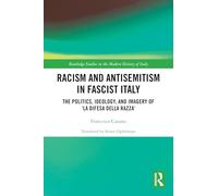 Racism and Antisemitism in Fascist Italy: The Politics, Ideology, and Imagery of ‘La Difesa della razza’ (Routledge Studies in the Modern History of Italy)