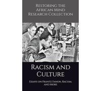 Racism and Culture: Essays on Frantz Fanon, Racism, and More (The Frantz Fanon Collection)