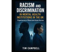Racism and Discrimination in mental health institutions in the UK: Experiences of Black and Asian Nurses