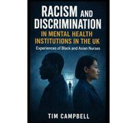 Racism and Discrimination in mental health institutions in the UK: Experiences of Black and Asian Nurses