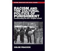 Racism and the Cultural Politics of Punishment: Constructing the 2011 English Unrest (Racism, Resistance and Social Change)