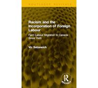 Racism and the Incorporation of Foreign Labour: Farm Labour Migration to Canada Since 1945 (Routledge Revivals)