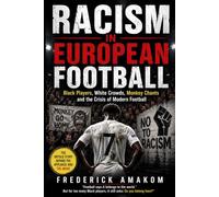 RACISM IN EUROPEAN FOOTBALL: Black Players, White Crowds, Monkey Chants and the Crisis of Modern Football