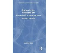 Racism in the Neoliberal Era: A Meta History of Elite White Power (New Critical Viewpoints on Society)