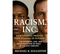 Racism, Inc.: How America Profits From Keeping Us Divided