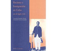 Racismo e Inmigración en Cuba en el siglo XIX (Colección Antilia)