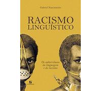 Racismo linguístico: os subterrâneos da linguagem e do racismo