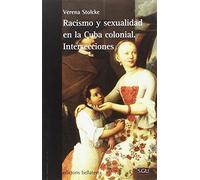 Racismo Y Sexualidad En La Cuba Colonial. Intersecciones