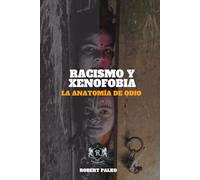 Racismo y xenofobia LA ANATOMÍA DE ODIO: Es posible odiar a alguien biológicamente,¿tú mismo?