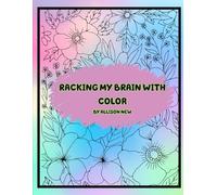 Racking My Brain with Color: “A Stress-Relief Coloring Adventure for Relaxation and Creativity”