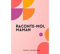 Raconte-moi, Maman: Journal guidé : Un héritage du cœur pour les générations futures