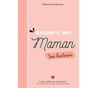 Raconte moi Maman ton histoire: Livre souvenir à compléter - 150 questions guidées pour transmettre son histoire, ses souvenirs et son amour à son enfant