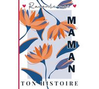 Raconte-moi Maman ton histoire: Livre souvenir à compléter - 150 questions guidées pour transmettre son histoire, ses souvenirs et son amour à son enfant