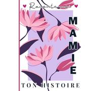 Raconte-moi Mamie ton histoire: Livre souvenir à compléter - 150 questions guidées pour transmettre son histoire, ses souvenirs et son amour à son petit-enfant