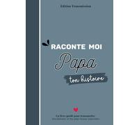 Raconte moi Papa ton histoire: Livre souvenir à compléter - 150 questions guidées pour transmettre son histoire, ses souvenirs et son amour à son enfant