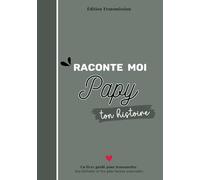 Raconte-moi Papy ton histoire: Livre souvenir à compléter - 150 questions guidées pour transmettre son histoire, ses souvenirs et son amour à son petit-enfant
