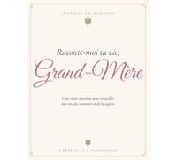 Raconte-moi ta vie, Grand-Mère: Journal de mémoire guidé · 120 questions pour recueillir une vie, des souvenirs et de la sagesse - Édition illustrée