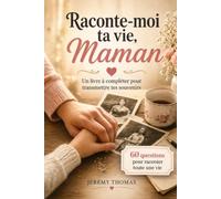Raconte-moi ta vie, Maman: 60 questions pour partager tes souvenirs et transmettre ton histoire