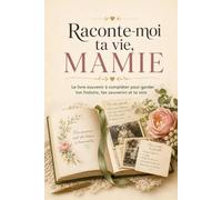 Raconte-moi ta vie, Mamie: Le livre souvenir à compléter pour transmettre ton histoire, tes souvenirs, tes recettes et tes messages à toute la famille