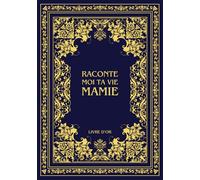 Raconte moi ta vie Mamie: Ta vie, ton histoire et tes souvenirs - Livre souvenir à remplir pour laisser un héritage à sa famille - Livre d'or - Cadeau Original à Offrir (Histoires de vie)