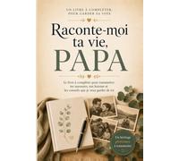 Raconte-moi ta vie, Papa: Le livre à compléter pour transmettre tes souvenirs, ton histoire et les conseils que je veux garder de toi