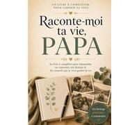 Raconte-moi ta vie, Papa: Le livre à compléter pour transmettre tes souvenirs, ton histoire et les conseils que je veux garder de toi