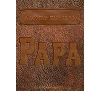 Raconte-moi ta vie Papa: livre mémoire Papa, à remplir seul ou avec ses enfants pour laisser des souvenirs à sa famille, cadeau original pour les ... dirigée (Les Lucioles Intérieures)
