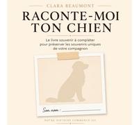 Raconte-moi ton chien: Le livre souvenir à compléter pour préserver l'histoire de votre compagnon