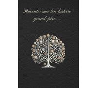 Raconte-moi ton histoire, Grand-père: Le journal de ta vie: Tes souvenirs, tes rêves et ton héritage pour moi (Collection Souvenirs de Famille)