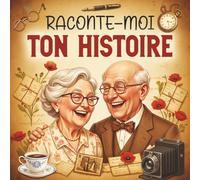 Raconte-moi ton Histoire: ivre mémoire à compléter par votre Grand-maman, Grand-papa, pour raconter l'histoire de leur vie à l'aide de questions captivantes.