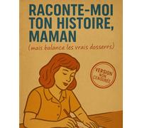RACONTE-MOI TON HISTOIRE, MAMAN: Idée cadeau originale et drôle à compléter pour Fête des Mères, Anniversaire, Noël (RACONTE MOI TON HISTOIRE mais balance les vrais dossiers !)