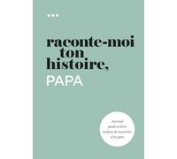 Raconte-moi ton histoire, Papa: Journal guidé et livre cadeau de souvenirs d'un père (Livre de la collection « Raconte-moi ton histoire »)