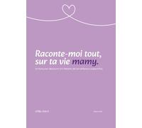 Raconte moi tout, sur ta vie Mamy: Un livre pour découvrir ton histoire, de ton enfance à aujourd'hui.
