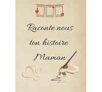 Raconte nous ton histoire maman: 100 pages avec lignes et des pages vierges pour les photos ou dessins (Raconte nous ton histoire Mamie et Papi)