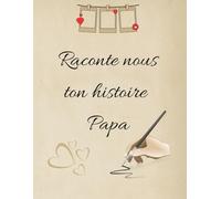 Raconte nous ton histoire papa: 100 pages avec lignes et des pages vierges pour les photos ou dessins (Raconte nous ton histoire Mamie et Papi)