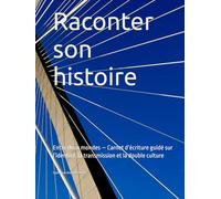 Raconter son histoire: Entre deux mondes - Carnet d’écriture guidé sur l’identité, la transmission et la double culture