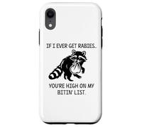 Racoon If I Ever Get Rabies You'Re High on My Bitin' List Carcasa para iPhone XR