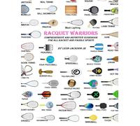 Racquet Warriors: Comprehensive and Definitive Guidebook for All Racket and Paddle Sports