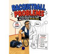 RACQUETBALL PROBLEMS: A Funny Coloring Book for People Who Keep Saying “One More Game” (The Racquetball Life Series)