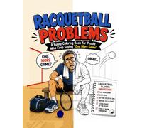 RACQUETBALL PROBLEMS: A Funny Coloring Book for People Who Keep Saying “One More Game” (The Racquetball Life Series)