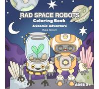 Rad Space Robots Coloring Book - A Cosmic Adventure: Color Awesome Robots, Spaceships, and Planets | Perfect for Boys Ages 4-8